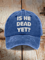 Unisex Is He Dead Yet Print Hat