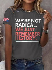 Retro We're Not Radical We Just Remember History Print T-Shirt