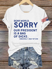 Retro Dear World Sorry Our President Is A Bag Of Dicks Sincerely,. Half The Usa Print T-Shirt