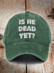 Unisex Is He Dead Yet Print Hat