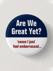 Are We Great Yet Cause I Just Feel Embarrassed Brooch