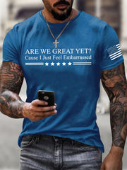 Men's Are We Great Yet Cause I Just Feel Embarrassed Print T-Shirt
