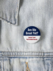 Are We Great Yet Cause I Just Feel Embarrassed Brooch