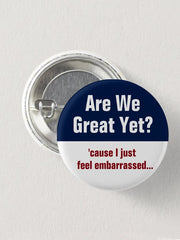 Are We Great Yet Cause I Just Feel Embarrassed Brooch