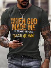 Men's When God Made Me He Grinned And Said This'll Be Fun Casual Tee