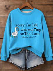 Women's Sorry I'm Late I Was Waiting On The Lord Funny Silly Goose Print Religious Humor Sweatshirt