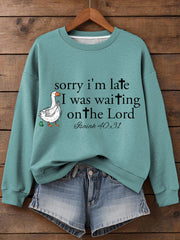 Women's Sorry I'm Late I Was Waiting On The Lord Funny Silly Goose Print Religious Humor Sweatshirt