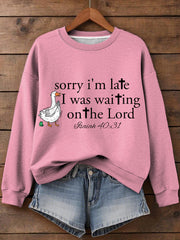 Women's Sorry I'm Late I Was Waiting On The Lord Funny Silly Goose Print Religious Humor Sweatshirt