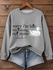 Women's Sorry I'm Late His Timing Not Mine Ecclesiastes 3:1 Funny Silly Goose Print Religious Humor Sweatshirt