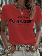 Women's Let's Keep The Dumbfuckery To a Minimum Today Print T-shirt