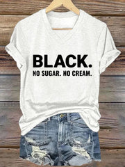 Women's Black. No Sugar. No Cream. Black History  Printed Short-Sleeved T-Shirt