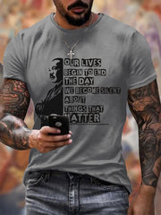 Men's Our Lives Begin To End The Day We Become Silent About Things That Matter Printing T Shirt