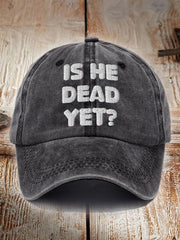 Casquette unisexe à imprimé « Is He Dead Yet » 