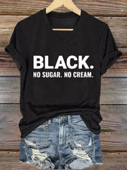 Women's Black. No Sugar. No Cream. Black History  Printed Short-Sleeved T-Shirt