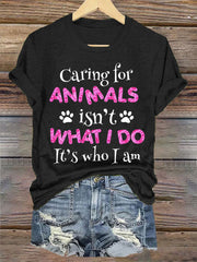 Women's caring for animals isn't what I do it's who I am T-shirt
