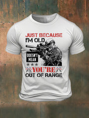 Men's Just Because I'm Old Doesn't Mean You're Out Of Range Printed T-shirt