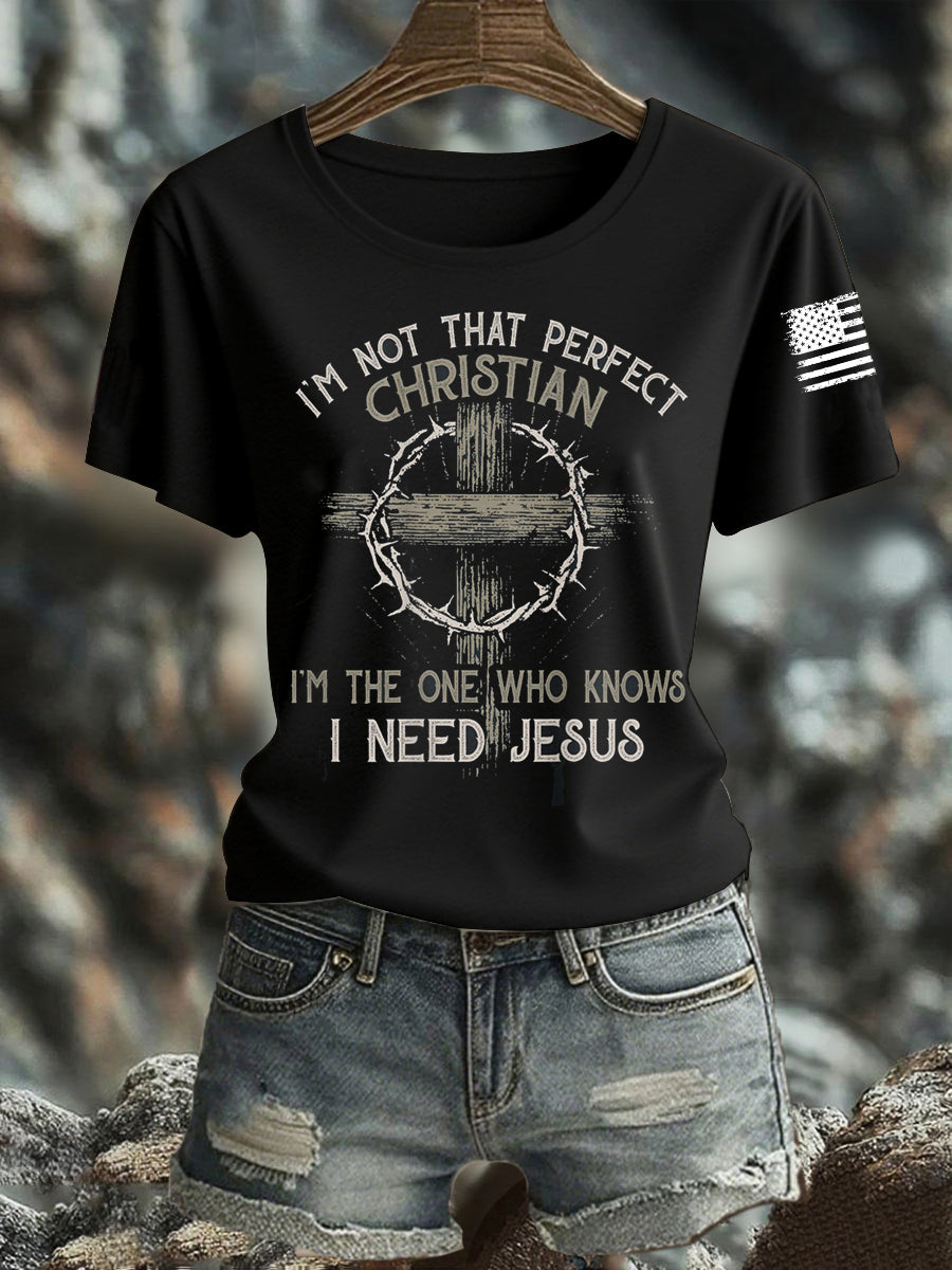 Women's I'm Not That Perfect Christian I'm The One That Knows I Need Jesus Short-sleeved T-shirt