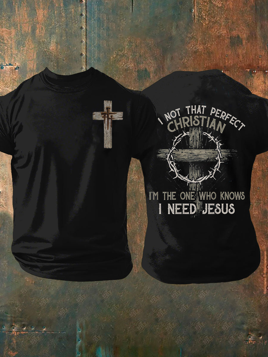 Men's I'm Not That Perfect Christian I'm The One That Knows I Need Jesus Short Sleeves T-shirt