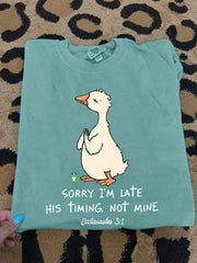 Women's Sorry I'm Late His Timing Not Mine Ecclesiastes 3:1 Funny Silly Goose Print Religious Humor Tee