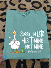 Women's Sorry I'm Late His Timing Not Mine Ecclesiastes 3:1 Funny Silly Goose Print Religious Humor Tee