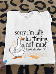 Women's Sorry I'm Late His Timing Not Mine Ecclesiastes 3:1 Funny Silly Goose Print Religious Humor Tee