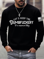 Men's Let's Keep The Dumbfuckery To a Minimum Today Sweater