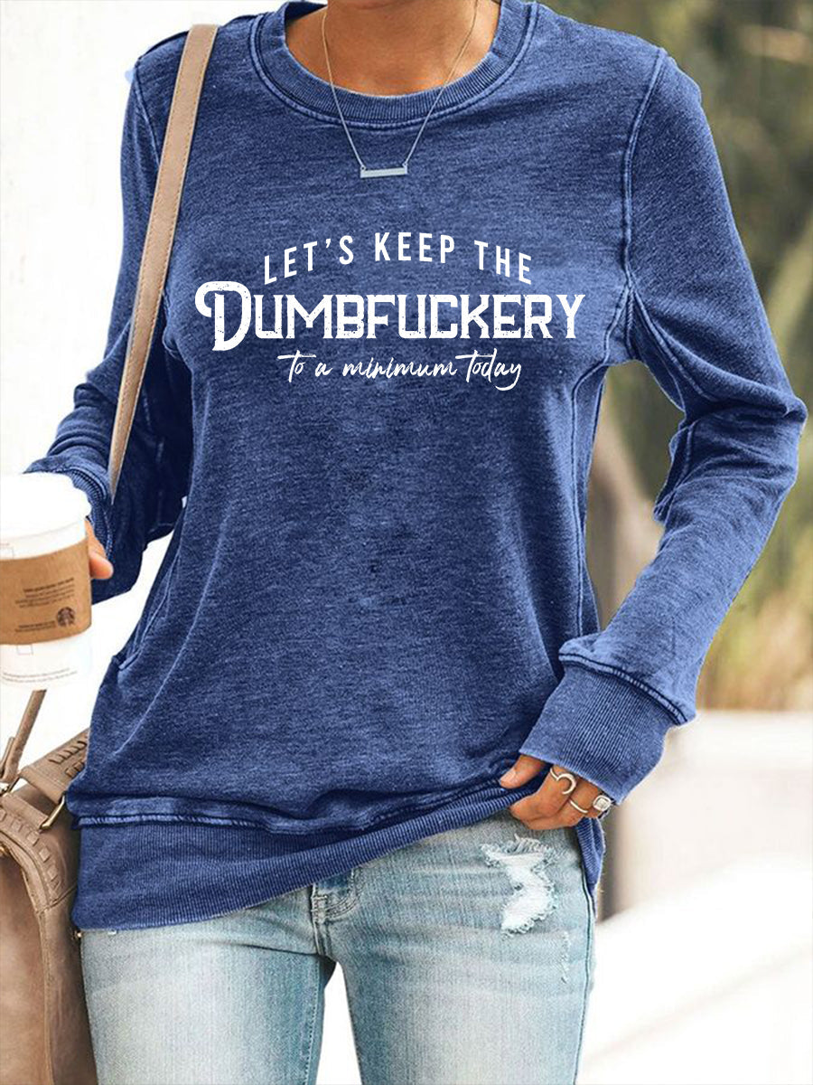 Women's Let's Keep The Dumbfuckery To a Minimum Today Sweatshirt