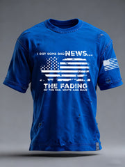 Men's I Got Some Bad News The Fading Of The Red White And Blue Printed T-Shirt